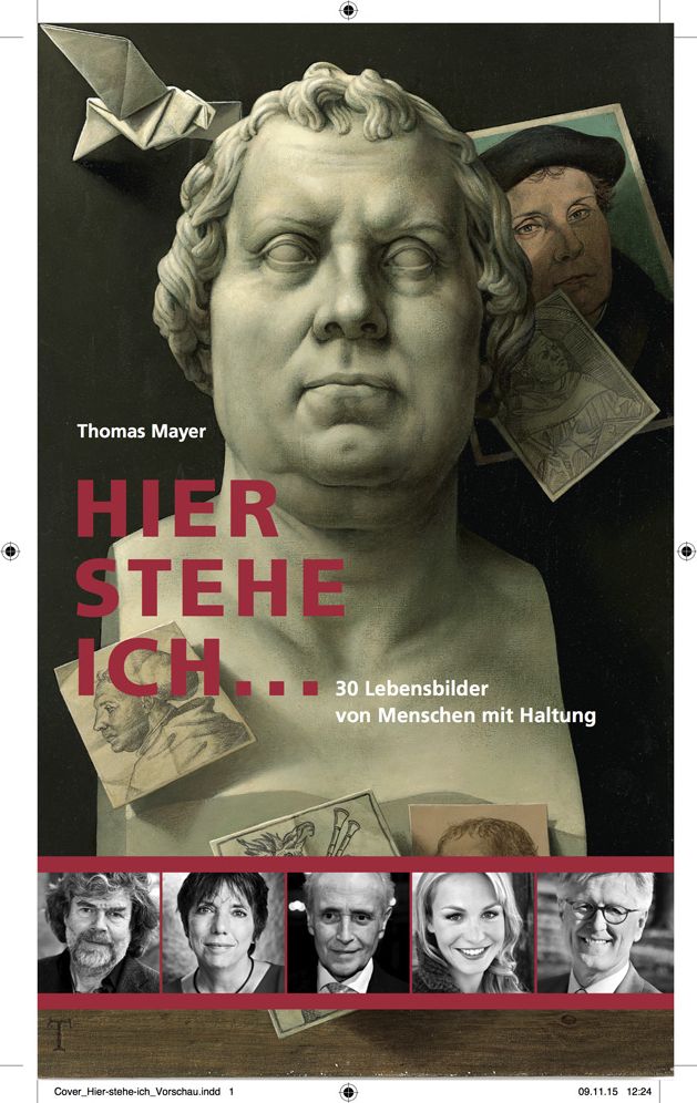 Hier stehe ich ...: 30 Lebensbilder von Menschen mit Haltung