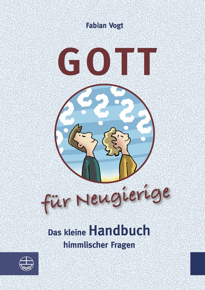 Gott Fur Neugierige: Das Kleine Handbuch Himmlischer Fragen