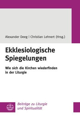 Ekklesiologische Spiegelungen: Wie sich die Kirchen wiederfinden in der Liturgie
