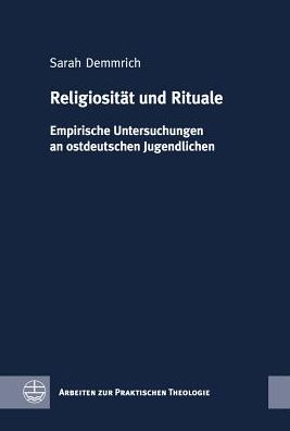 Religiositat und Rituale: Empirische Untersuchungen an ostdeutschen Jugendlichen