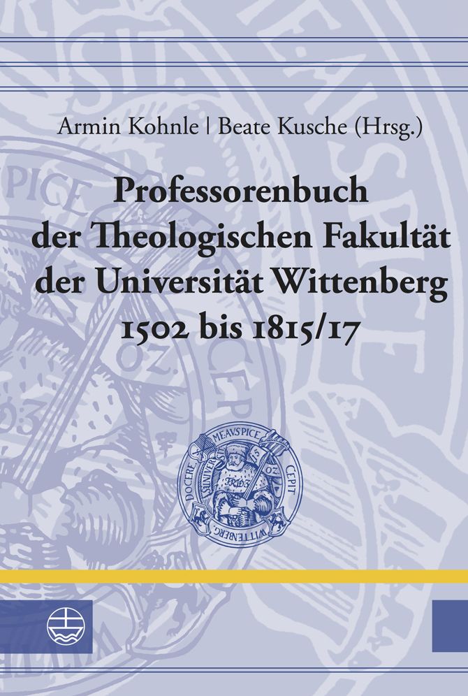 Professorenbuch der Theologischen Fakultat der Universitat Wittenberg 1502 bis 1815/17