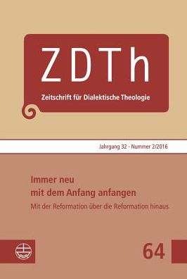 Immer neu mit dem Anfang anfangen. Mit der Reformation uber die Reformation hinaus