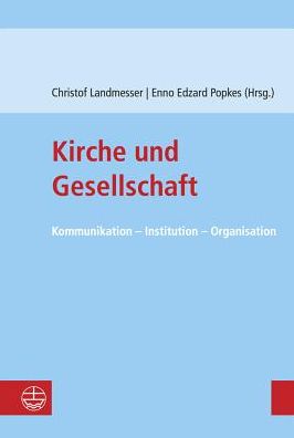 Kirche und Gesellschaft: Kommunikation - Institution - Organisation