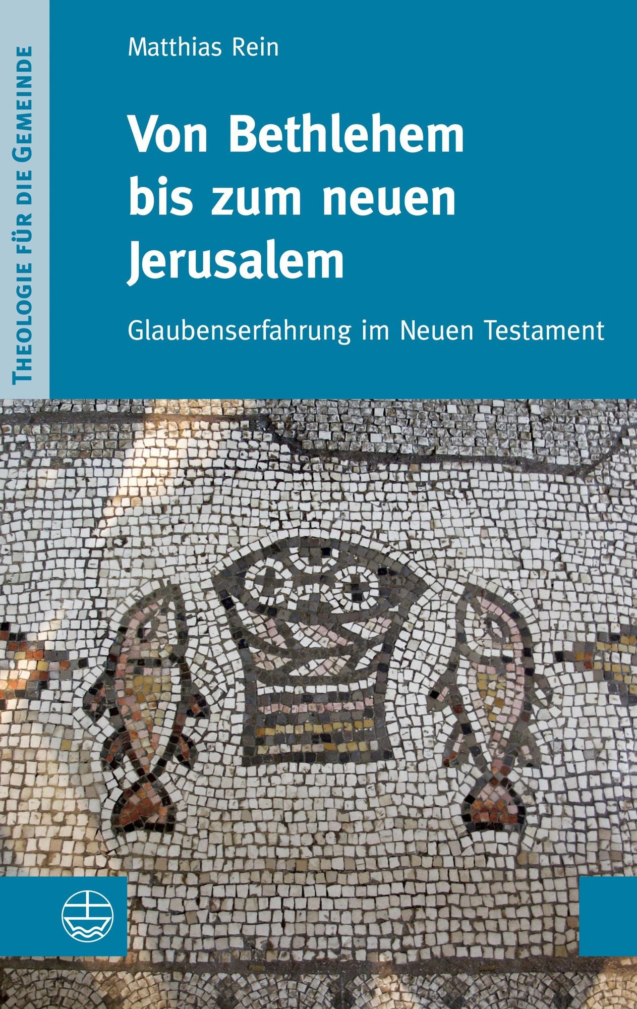 Von Bethlehem bis zum neuen Jerusalem: Glaubenserfahrung im Neuen Testament