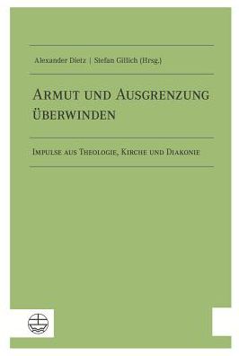 Armut und Ausgrenzung uberwinden: Impulse aus Theologie, Kirche und Diakonie