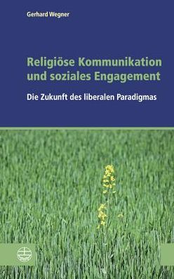 Religiose Kommunikation und soziales Engagement: Die Zukunft des liberalen Paradigmas