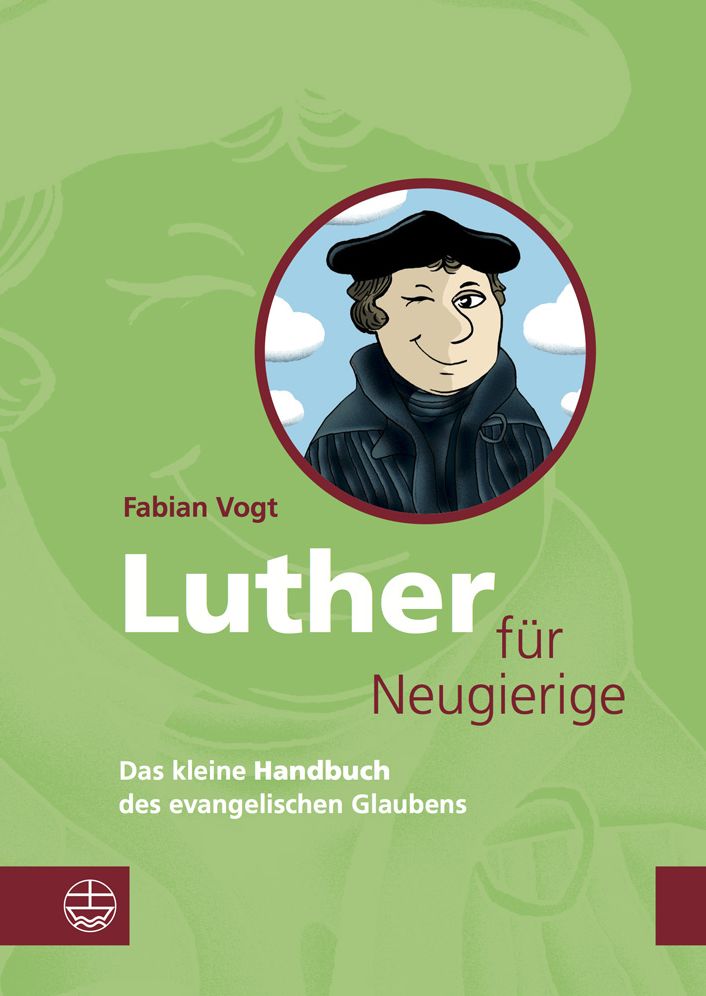 Luther fur Neugierige: Das kleine Handbuch des evangelischen Glaubens. Mit einem Essay zur Aktualitat Luthers