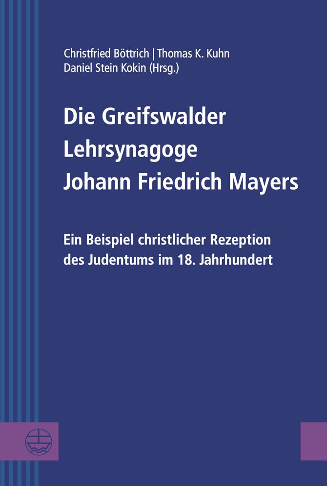 Die Greifswalder Lehrsynagoge Johann Friedrich Mayers: Ein Beispiel christlicher Rezeption des Judentums im 18. Jahrhundert