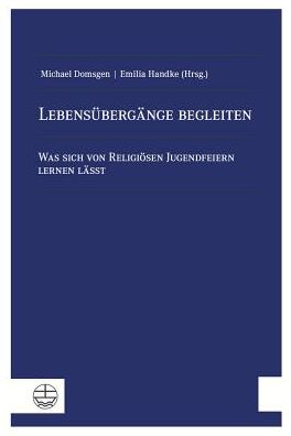 Lebensubergange begleiten: Was sich von Religiosen Jugendfeiern lernen lasst
