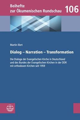 Dialog - Narration - Transformation: Die Dialoge der Evangelischen Kirche in Deutschland und des Bundes der Evangelischen Kirchen in der DDR mit orthodoxen Kirchen seit 1959