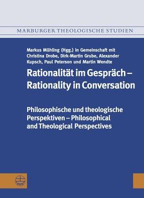 Rationalitat im Gesprach / Rationality in Conversation: Philosophische und theologische Perspektiven / Philosophical and Theological Perspectives