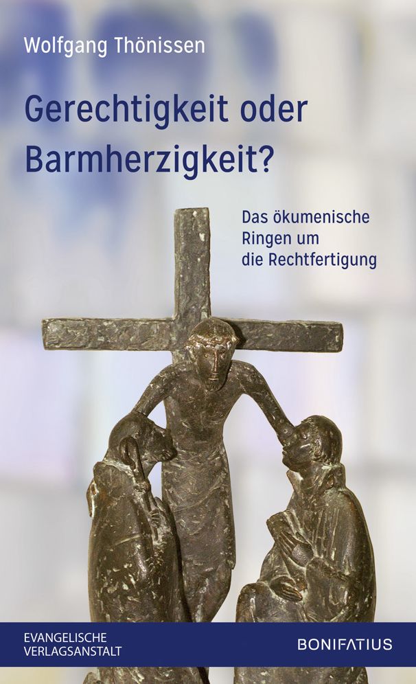 Gerechtigkeit oder Barmherzigkeit?: Das okumenische Ringen um die Rechtfertigung