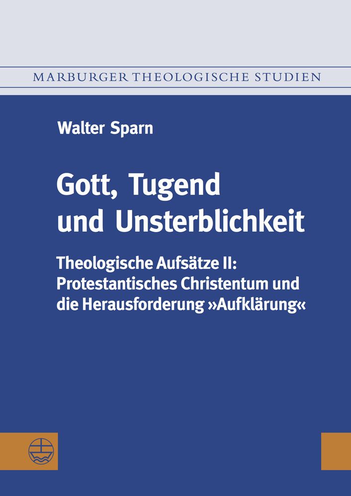 Gott, Tugend und Unsterblichkeit: Theologische Aufsatze II: Protestantisches Christentum und die Herausforderung Aufklarung