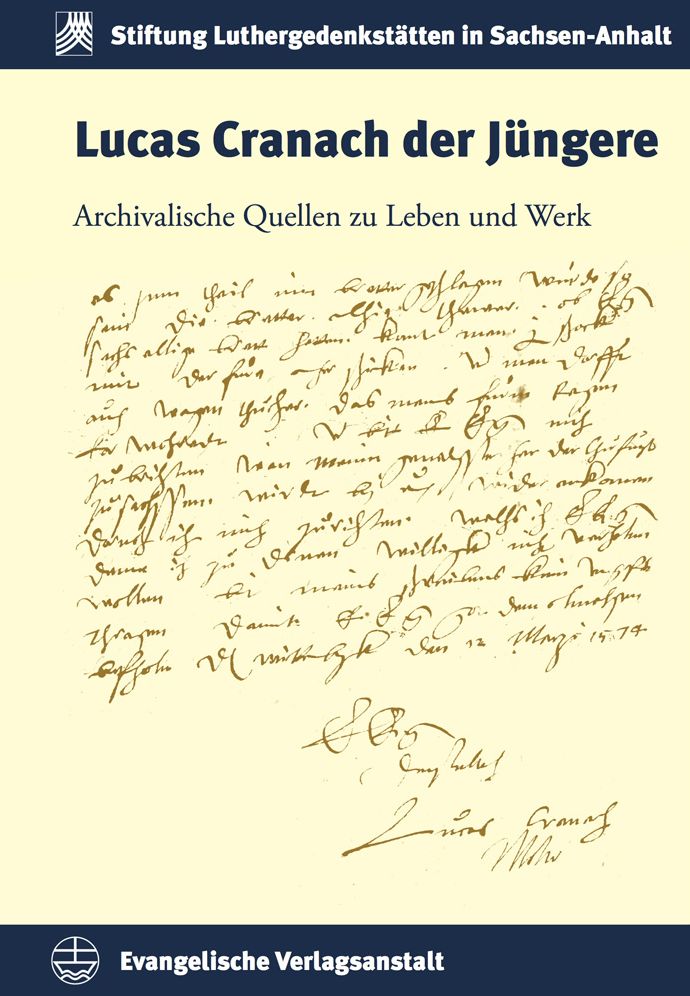 Lucas Cranach der Jungere: Archivalische Quellen zu Leben und Werk
