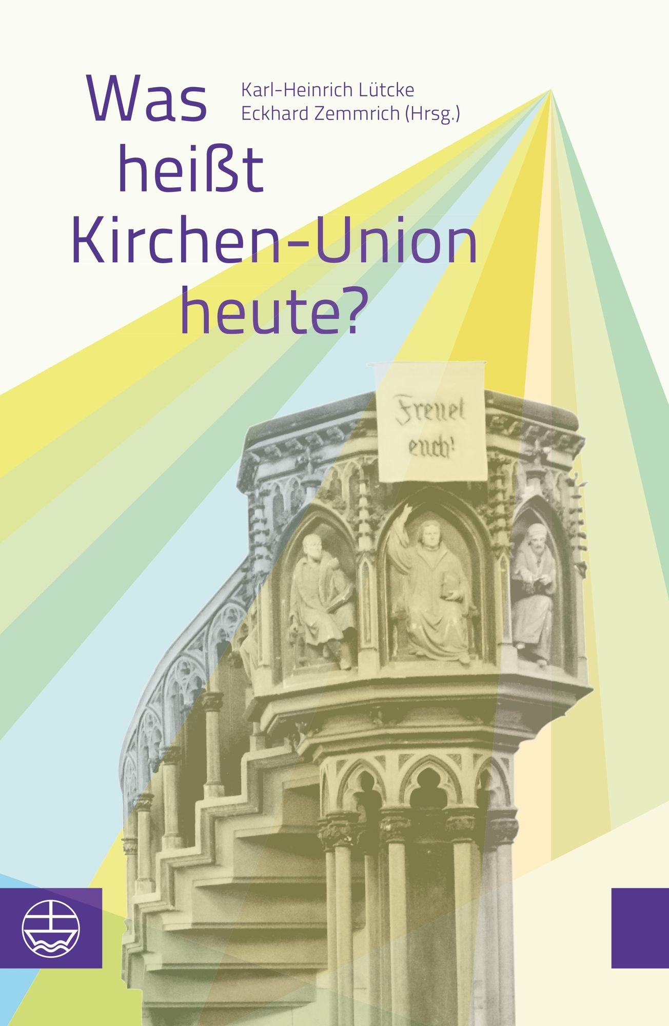 Was heißt Kirchen-Union heute?: Beiträge zu einem Symposium der Evangelischen Kirche Berlin-Brandenburg-schlesische Oberlausitz. Mit einem Vorwort von Bischof Markus Dröge
