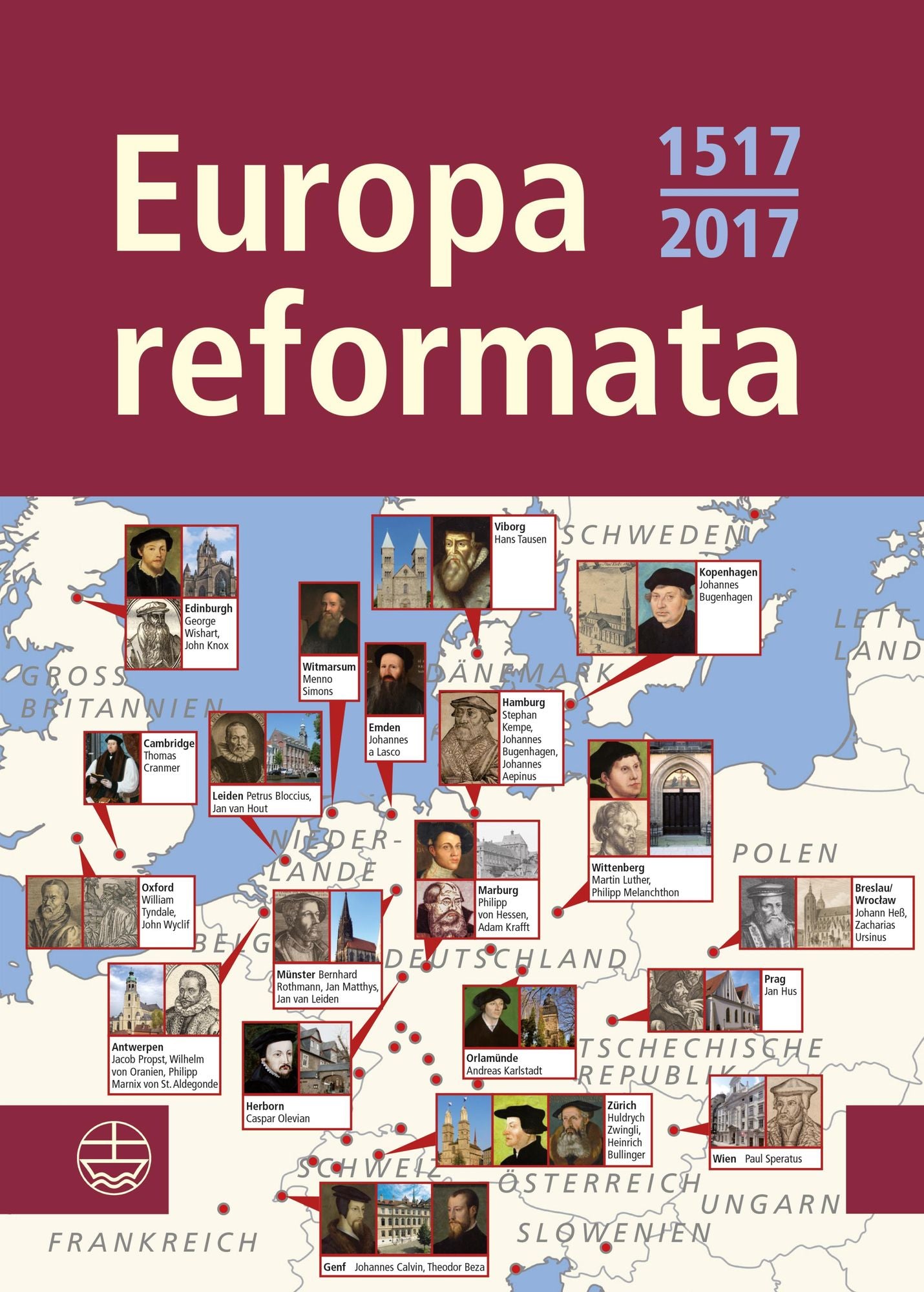 Europa reformata: Reformationsstädte Europas und ihre Reformatoren