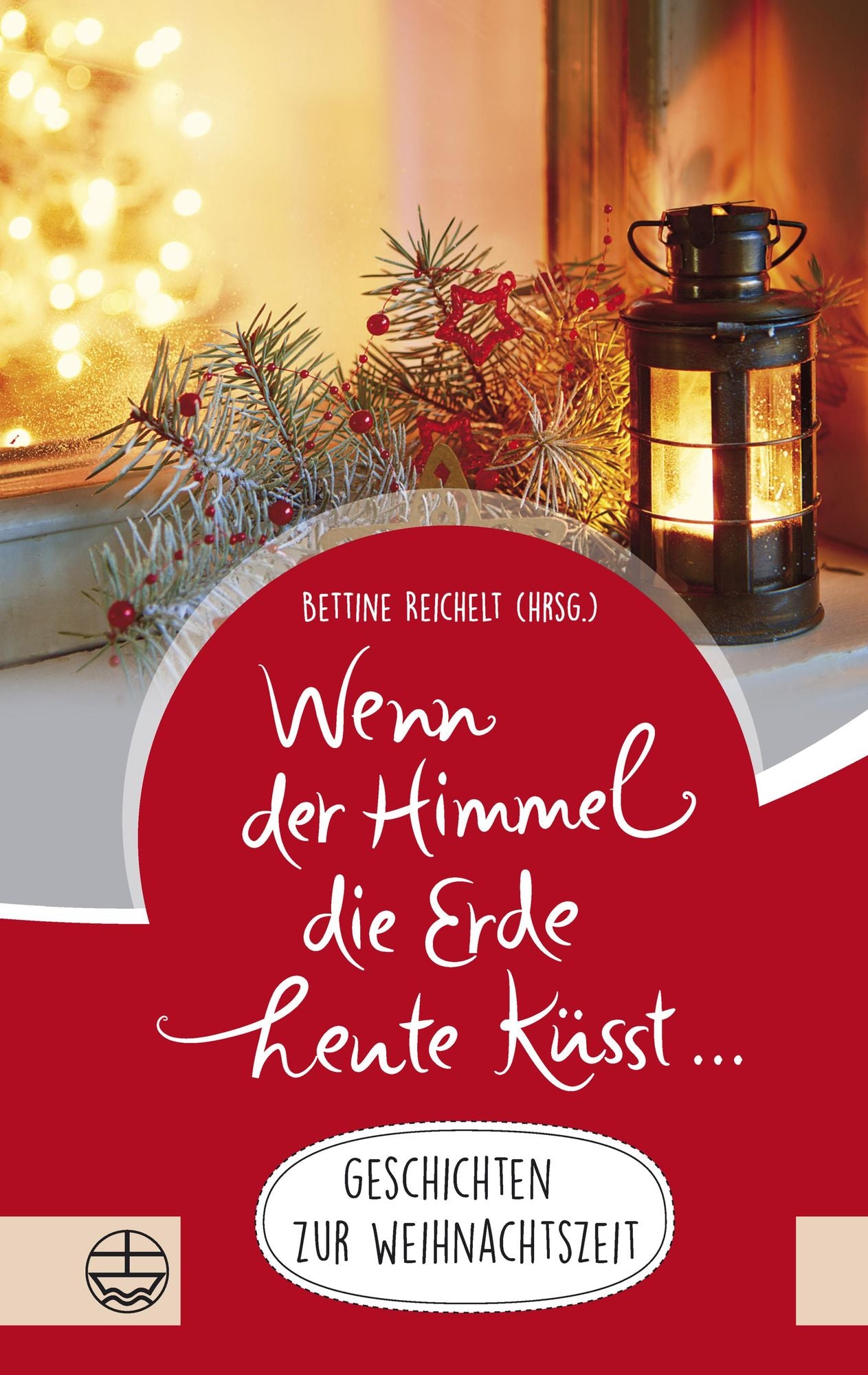 Wenn der Himmel die Erde heute küsst ...: Geschichten zur Weihnachtszeit