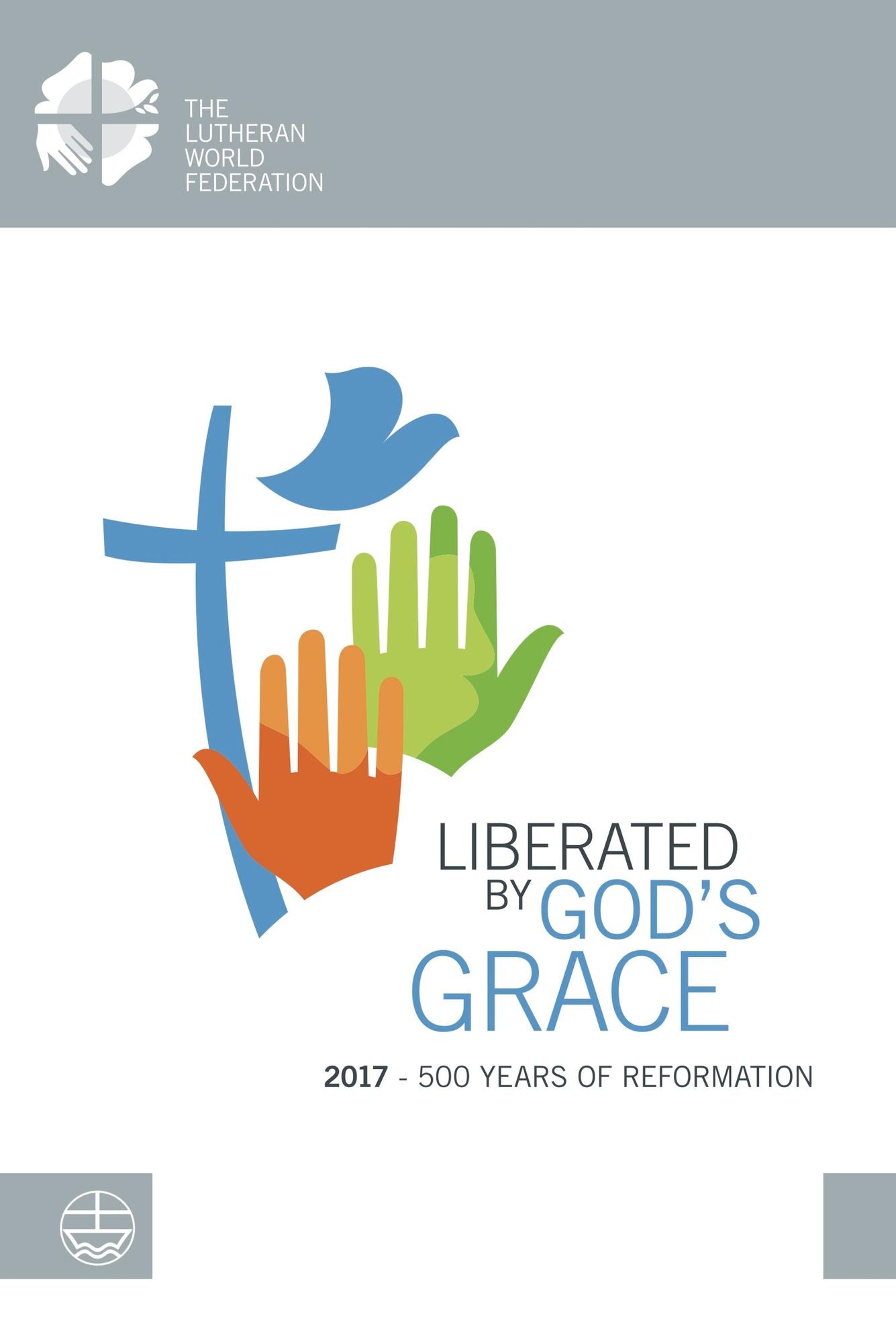 Liberated by God's Grace: 2017 - 500 years of Reformation