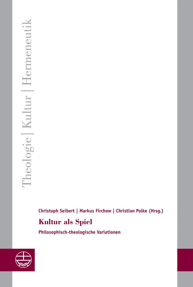 Kultur als Spiel: Philosophisch-theologische Variationen