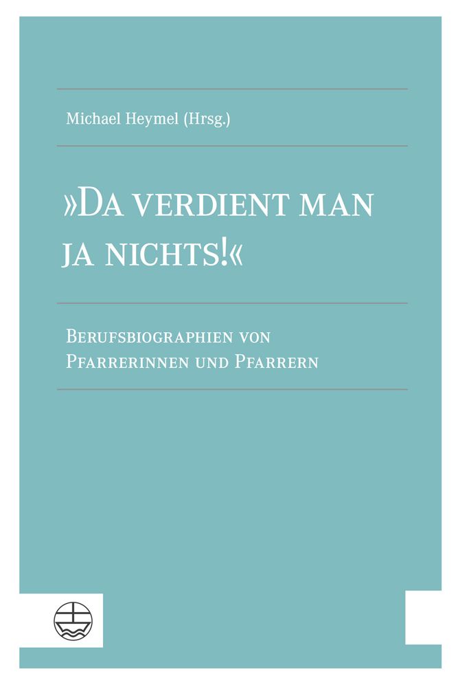 Da verdient man ja nichts!: Berufsbiographien von Pfarrerinnen und Pfarrern