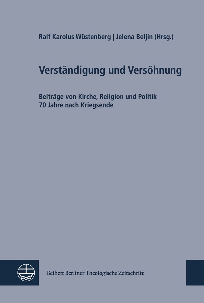 Verstandigung und Versohnung: Beitrage von Kirche, Religion und Politik 70 Jahre nach Kriegsende