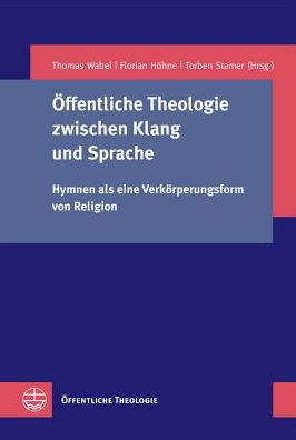 Offentliche Theologie zwischen Klang und Sprache: Hymnen als eine Verkorperungsform von Religion