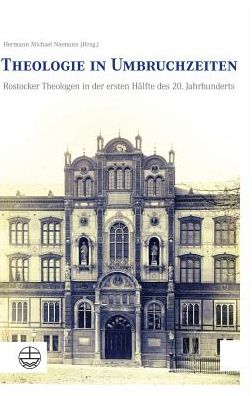 Theologie in Umbruchzeiten: Rostocker Theologen in der ersten Halfte des 20. Jahrhunderts