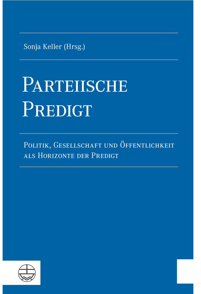 Parteiische Predigt: Politik, Gesellschaft und Offentlichkeit als Horizonte der Predigt