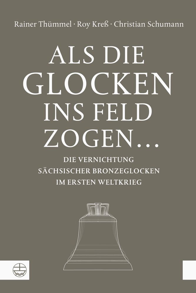 Als die Glocken ins Feld zogen ...: Die Vernichtung sachsischer Bronzeglocken im Ersten Weltkrieg