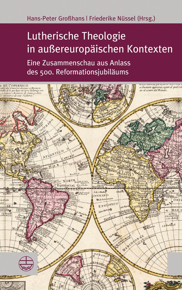 Lutherische Theologie in aussereuropaischen Kontexten: Eine Zusammenschau aus Anlass des 500. Reformationsjubilaums