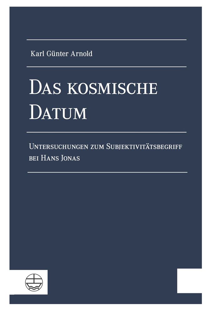 Das kosmische Datum: Untersuchungen zum Subjektivitatsbegriff bei Hans Jonas