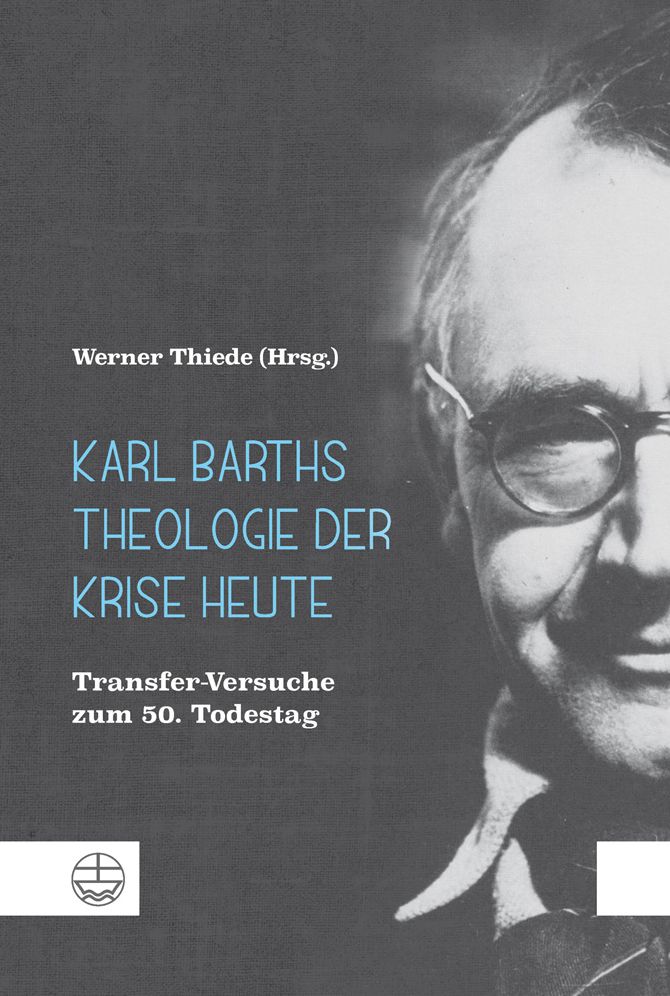 Karl Barths Theologie Der Krise Heute: Transfer-Versuche Zum 50. Todestag