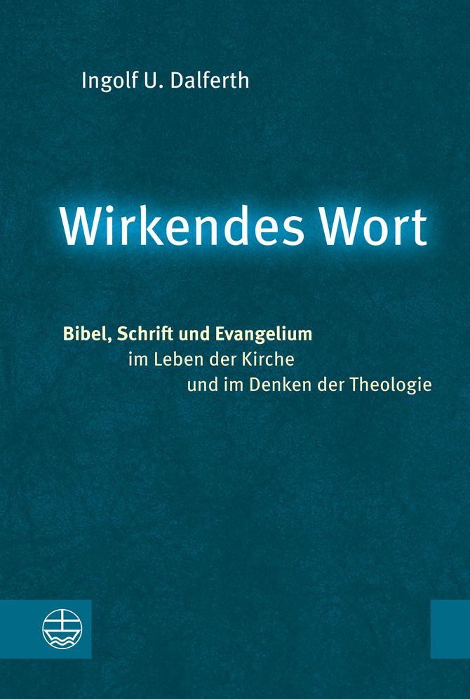 Wirkendes Wort: Bibel, Schrift Und Evangelium Im Leben Der Kirche Und Im Denken Der Theologie