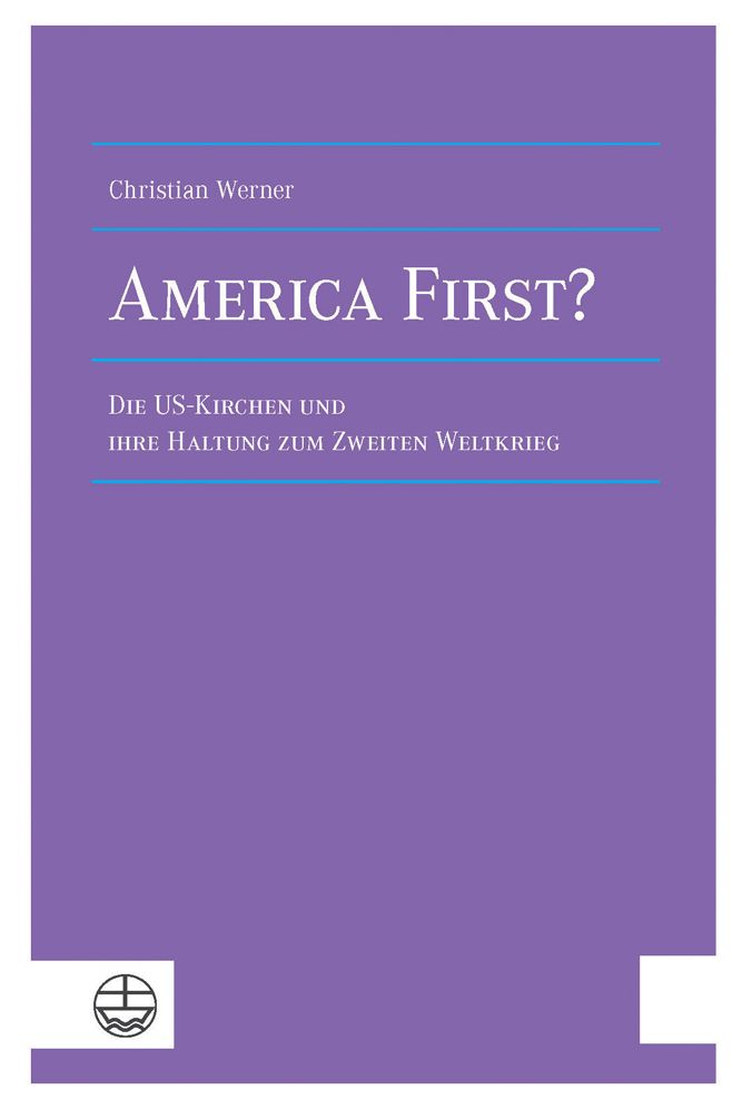 America First?: Die Us-Kirchen Und Ihre Haltung Zum Zweiten Weltkrieg