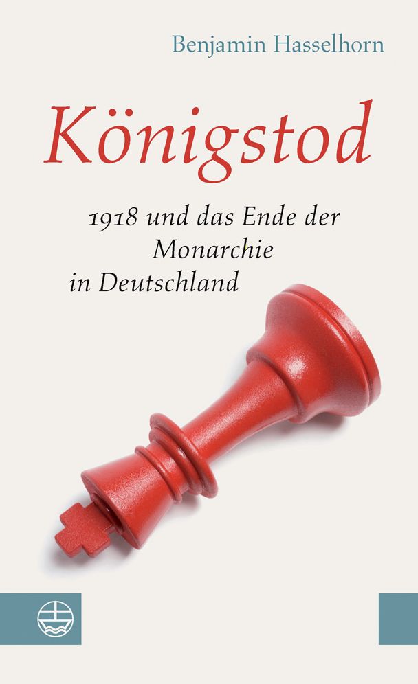 Konigstod: 1918 Und Das Ende Der Monarchie in Deutschland