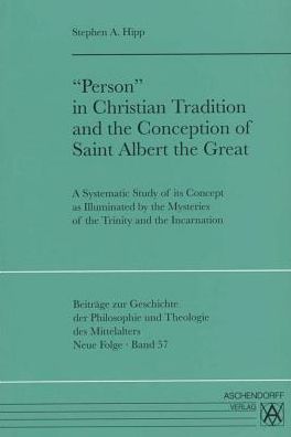 'Person' in Christian Tradition and the Conception of Saint Albert the Great: A Systematic Study of ist Concept as Illuminated by the Mysteries of the Trinity and the Incarnation