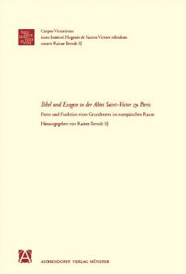 Bibel und Exegese in der Abtei Sankt Viktor zu Paris: Form und Funktion eines Grundtextes im europaischen Rahmen