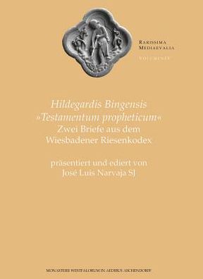 Hildegardis Bingensis Testamentum propheticum: Zwei Werke aus dem Wiesbadener Riesenkodex, prasentiert und ediert von Jose Louis Narvaja SJ