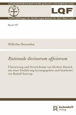 Rationale divinorum officiorum: Ubersetzung und Verzeichnisse von Herbert Douteil, mit einer Einfuhrung herausgegeben und bearbeitet von Rudolf Suntrup