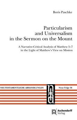 Particularism and Universalism in the Sermon on the Mount: A Narrative-Critical Analysis of Matthew 5-7 in the Light of Mattew's View of Mission