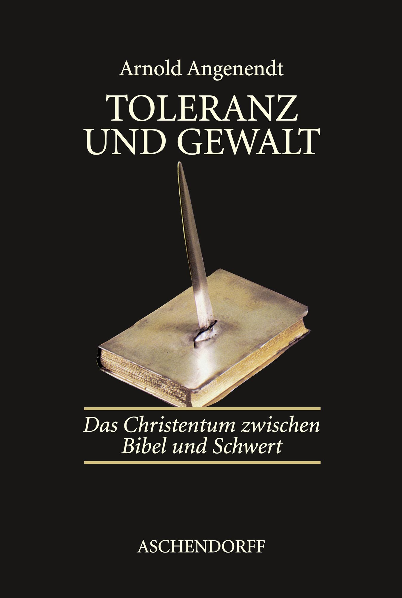 Toleranz und Gewalt: Das Christentum zwischen Bibel und Schwert