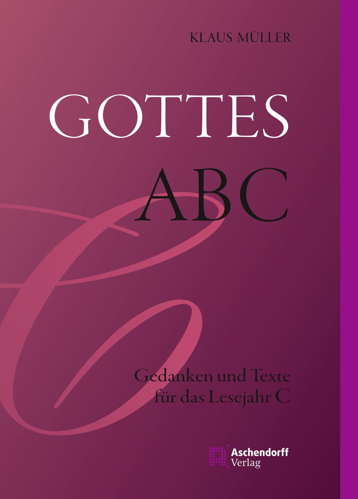 Gottes ABC: Gedanken und Texte zum Lesejahr C