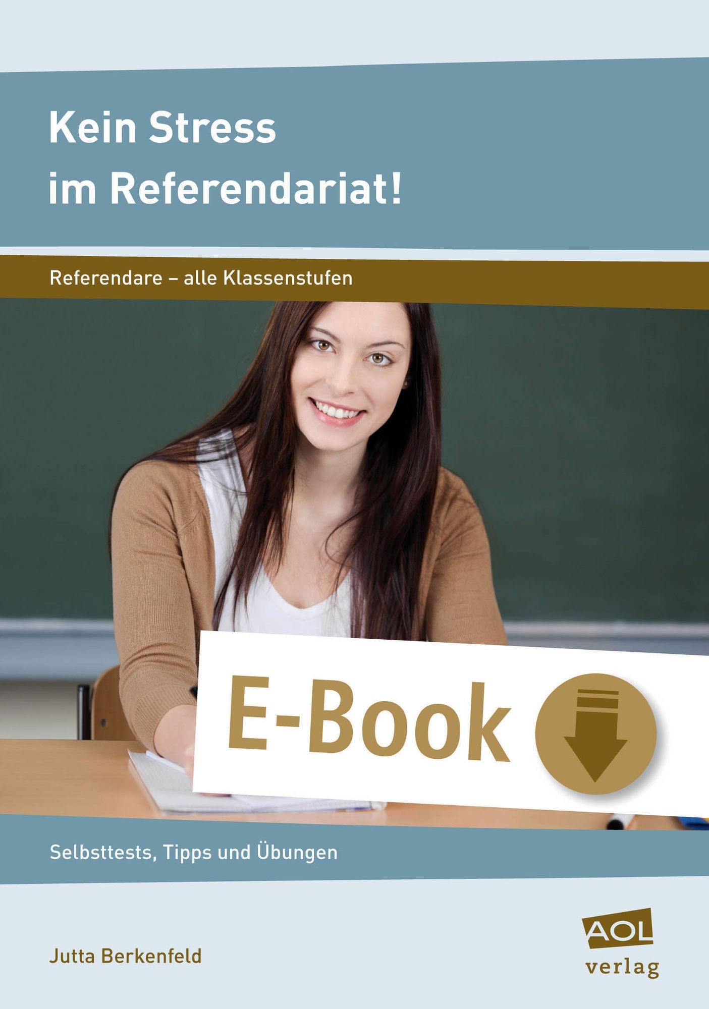 Kein Stress im Referendariat!: Selbsttests, Tipps und Übungen (Alle Klassenstufen)