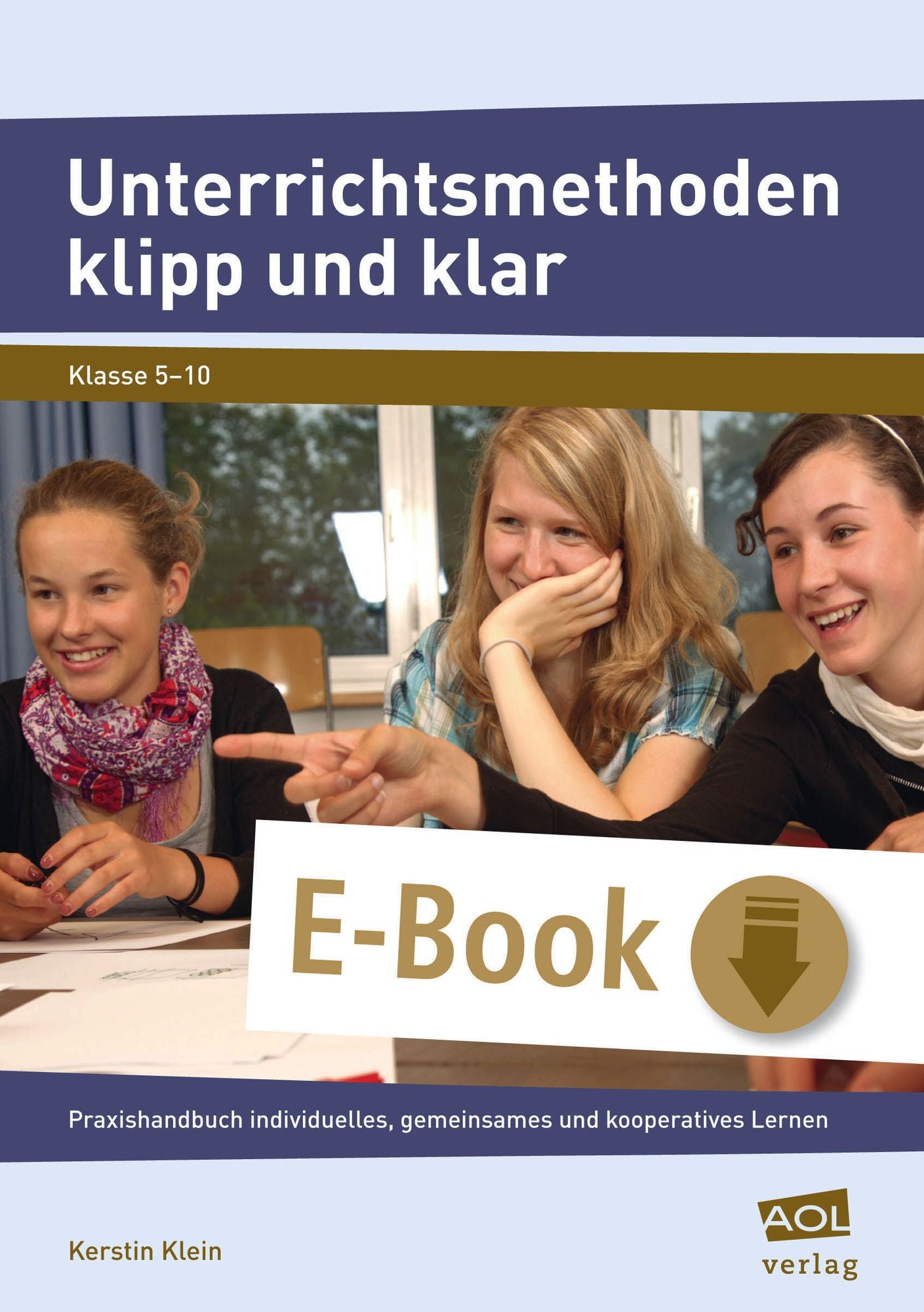 Unterrichtsmethoden klipp und klar: Praxishandbuch individuelles, gemeinsames und kooperatives Lernen (5. bis 10. Klasse)