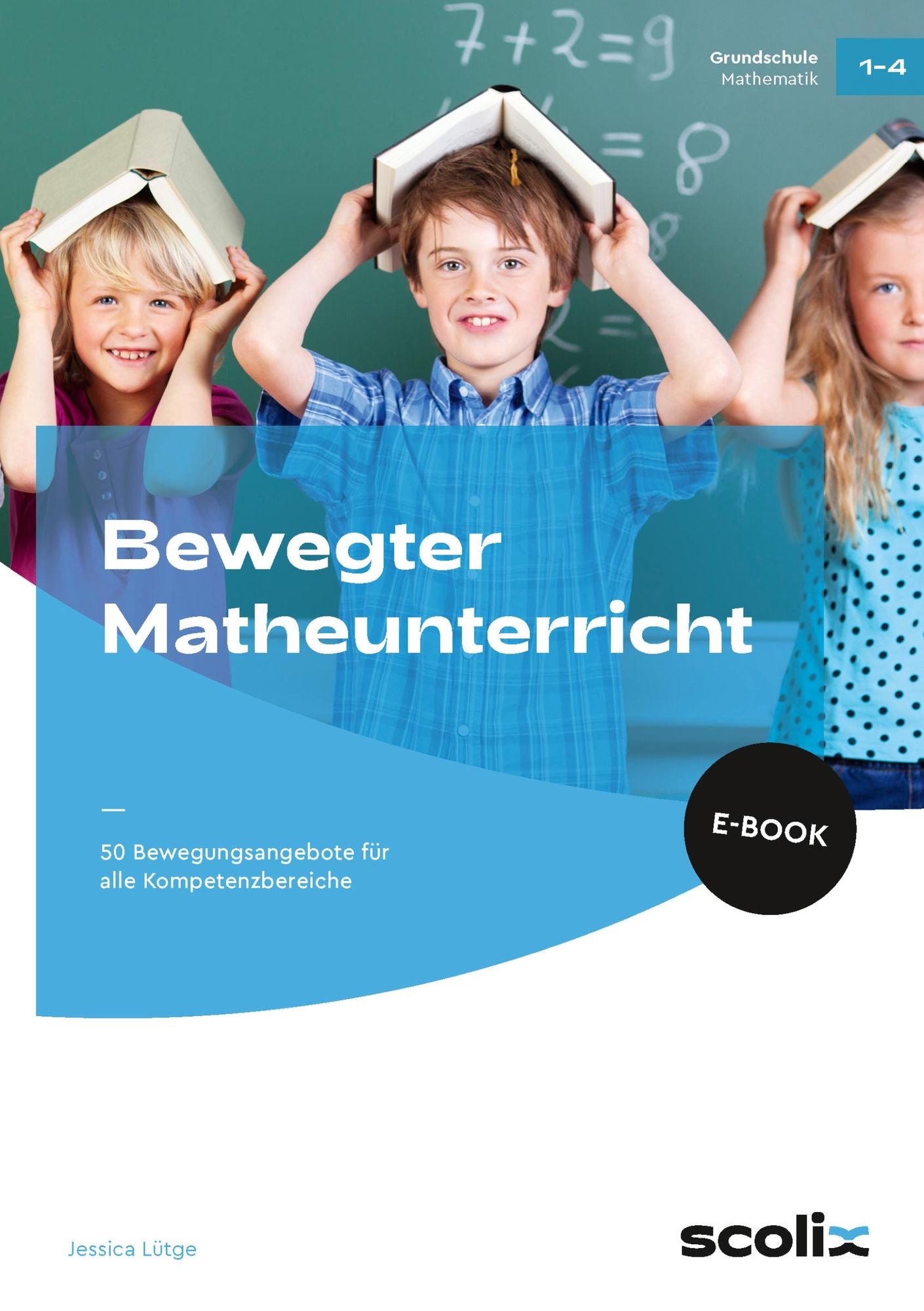 Bewegter Matheunterricht: 50 Bewegungsangebote für alle Kompetenzbereiche (1. bis 4. Klasse)
