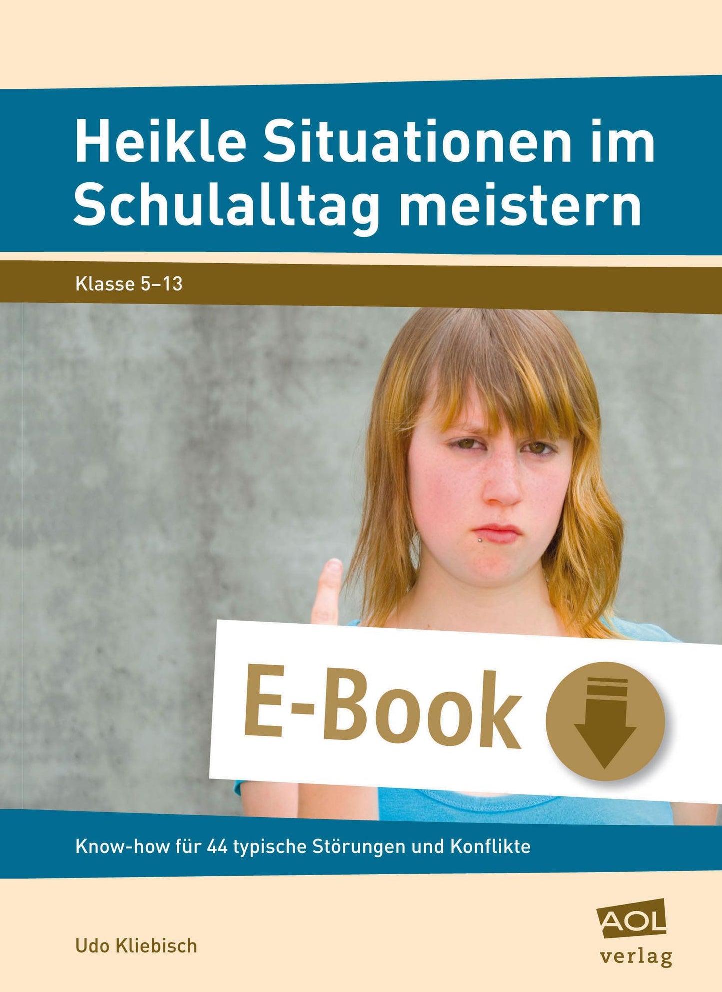 Heikle Situationen im Schulalltag meistern: Know-how für 44 typische Störungen und Konflikte (5. bis 13. Klasse)