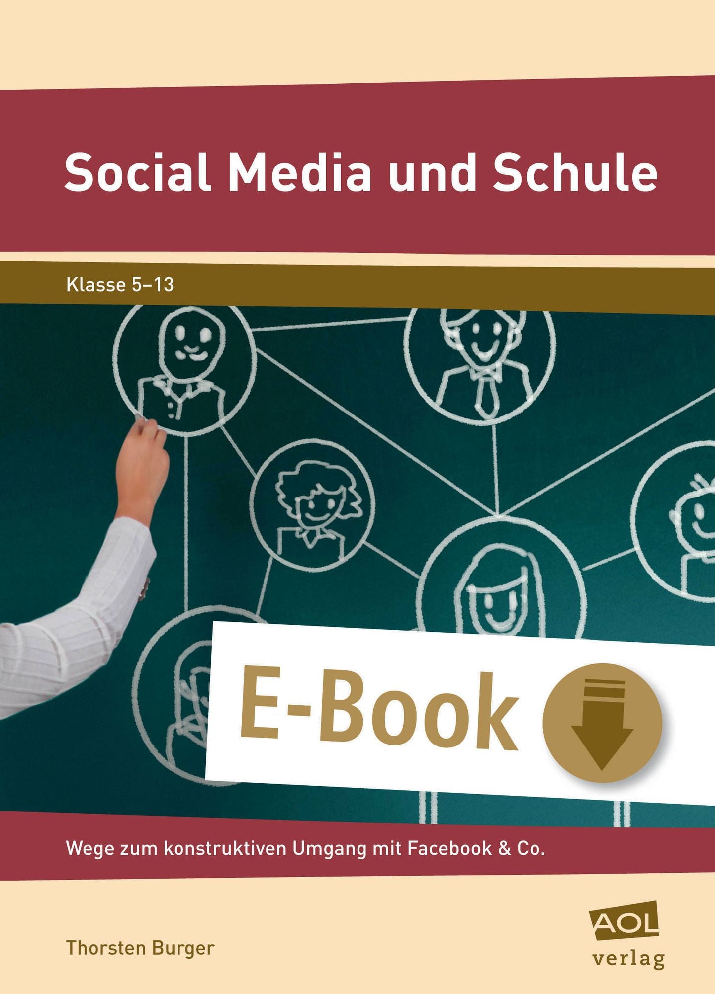 Social Media und Schule: Zwischen Enthusiasmus und Boykott: Wege zum konstruktiven Umgang mit Facebook & Co. (5. bis 10. Klasse)