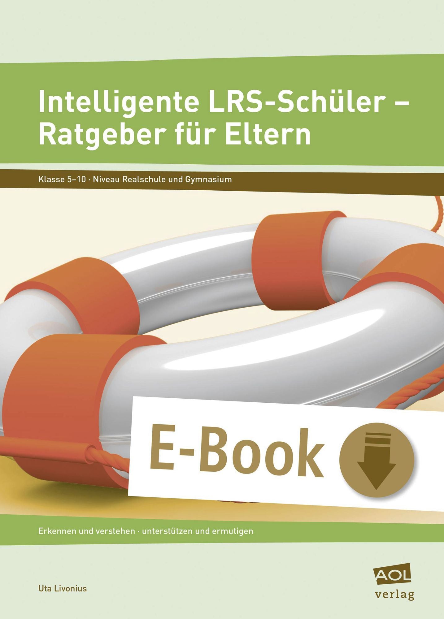 Intelligente LRS-Schüler - Ratgeber für Eltern: Erkennen und verstehen - unterstützen und ermutigen (5. bis 10. Klasse)