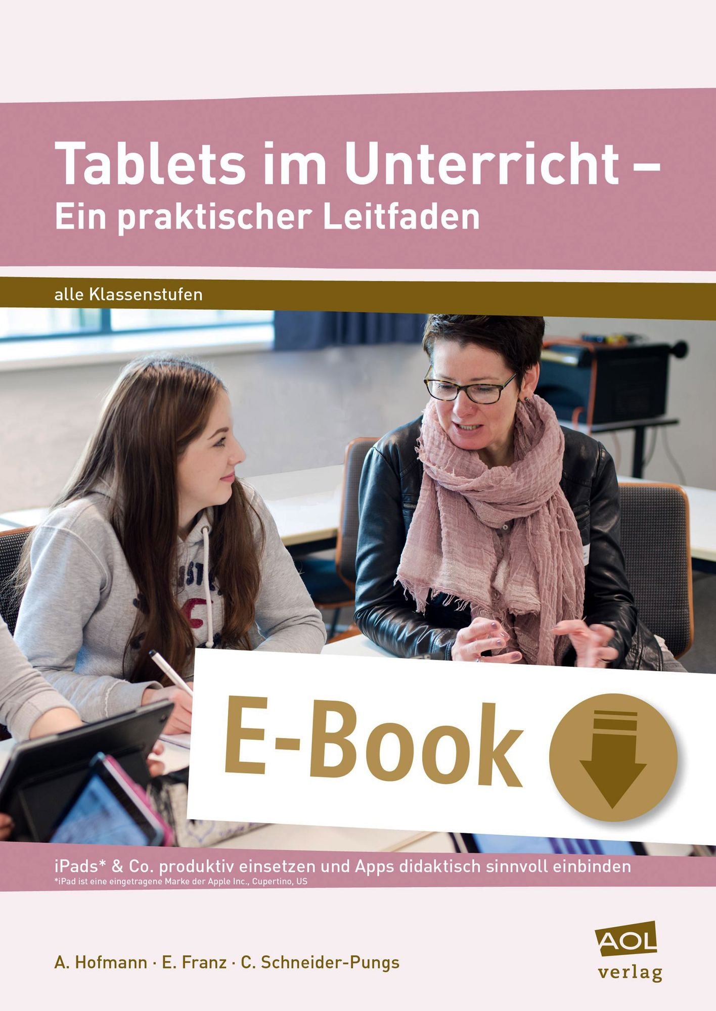Tablets im Unterricht - Ein praktischer Leitfaden: iPads* & Co. produktiv einsetzen und Apps didaktisch sinnvoll einbinden (Alle Klassenstufen)