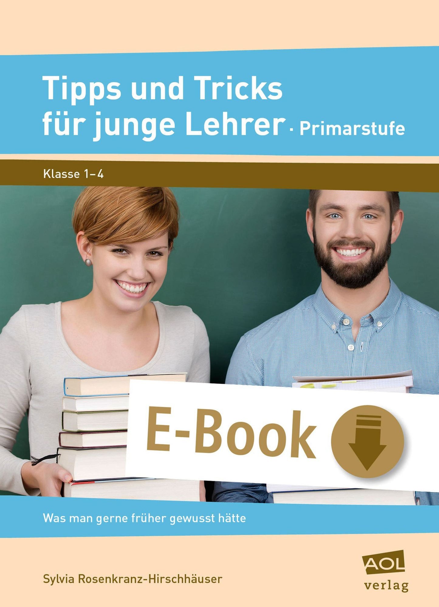 Tipps und Tricks für junge Lehrer - Primarstufe: Was man gerne früher gewusst hätte (1. bis 4. Klasse)